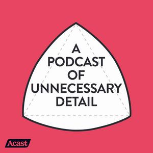 Luister naar A Podcast Of Unnecessary Detail in de app