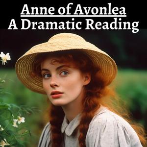 Luister naar Anne of Avonlea - A Dramatic Reading in de app