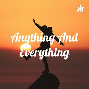 Anything And Everything