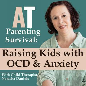 AT Parenting Survival | Raising Kids with OCD & Anxiety