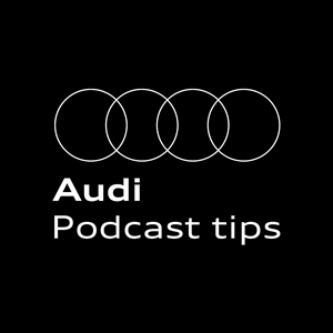 Audi Podcast tips