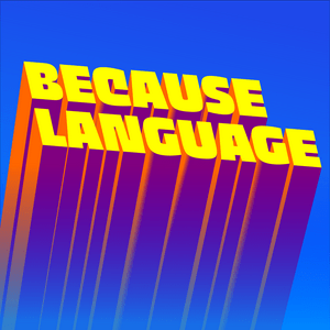 Luister naar Because Language - a podcast about linguistics, the science of language. in de app