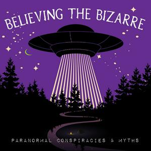 Luister naar Believing the Bizarre: Paranormal Conspiracies & Myths in de app