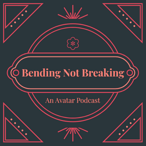 Bending Not Breaking: An Avatar The Last Airbender Podcast