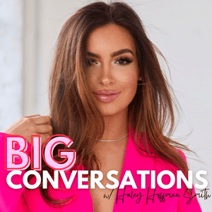 Luister naar Big Conversations with Haley Hoffman Smith in de app