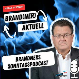 BRAND(NER) AKTUELL - der Sonntags-Podcast mit dem AfD-Bundestagsabgeordneten Stephan Brandner