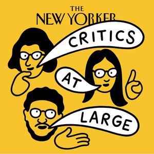 Luister naar Critics at Large | The New Yorker in de app