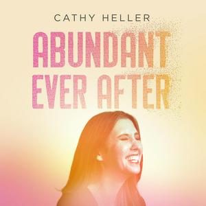 Luister naar Abundant Ever After with Cathy Heller in de app