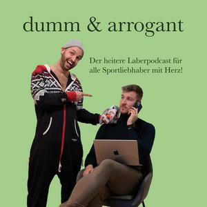 dumm & arrogant