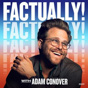 Luister naar Factually! with Adam Conover in de app