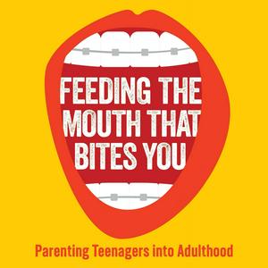 Luister naar Feeding The Mouth That Bites You: Parenting Teens Into Adulthood in de app