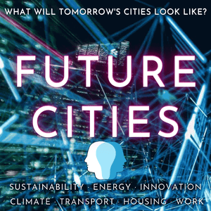 Luister naar Future Cities · Sustainability, Energy, Innovation, Climate Change, Transport, Housing, Work, Circular Economy, Education & Environmental Solutions in de app