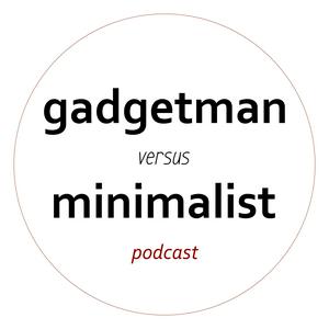 Luister naar gadgetman versus minimalist in de app