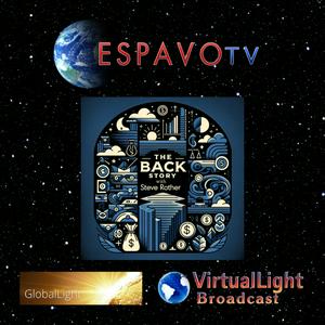 ESPAVOtv® 
feat. The Back Story with Steve Rother, VirtualLight Broadcast, and GlobalLight Broadcast