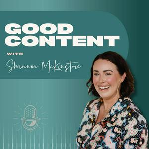 Luister naar Good Content with Shannon McKinstrie in de app