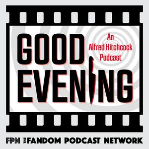 Good Evening: An Alfred Hitchcock Podcast