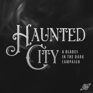 Luister naar Haunted City - A Blades in the Dark Campaign in de app