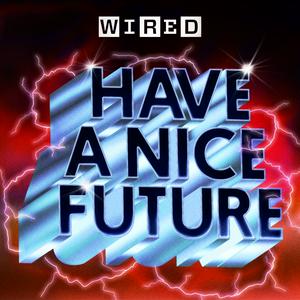 Luister naar Have A Nice Future | WIRED in de app