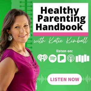 Luister naar Healthy Parenting Handbook with Katie Kimball in de app