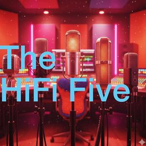 The HiFi Five Podcast