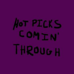 Hot Picks Comin' Through