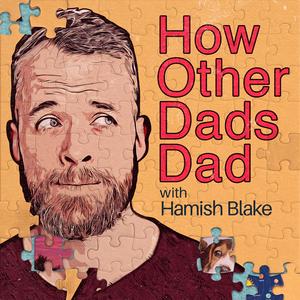 Luister naar How Other Dads Dad with Hamish Blake in de app