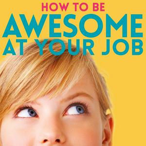 Luister naar How to Be Awesome at Your Job in de app