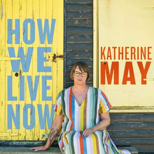 Luister naar How We Live Now with Katherine May in de app