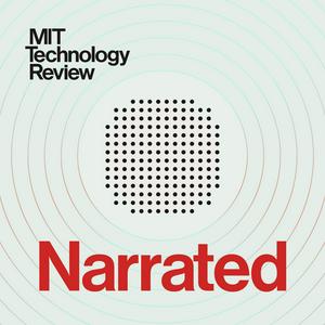 Luister naar MIT Technology Review Narrated in de app