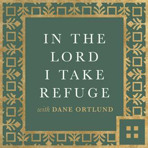 Luister naar In the Lord I Take Refuge: Daily Devotions Through the Psalms with Dane Ortlund in de app