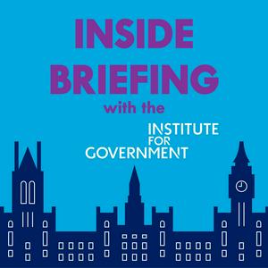 Luister naar Inside Briefing with the Institute for Government in de app