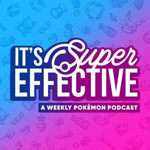 It's Super Effective: A Pokemon Podcast