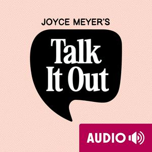 Luister naar Joyce Meyer's Talk It Out Podcast in de app