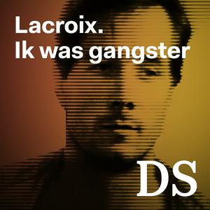 Luister naar Lacroix. Ik was gangster in de app