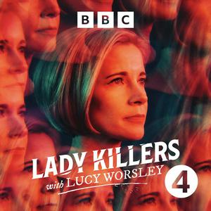 Luister naar Lady Killers with Lucy Worsley in de app