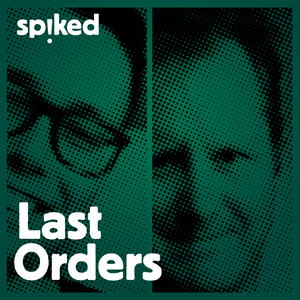 Luister naar Last Orders - a spiked podcast in de app