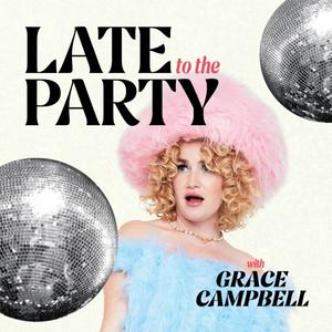 Luister naar Late To The Party With Grace Campbell in de app