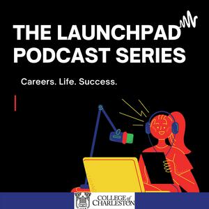 The College of Charleston Presents: The Launchpad Podcast Series