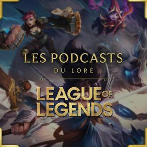 Luister naar LES PODCASTS DU LORE - LEAGUE OF LEGENDS in de app