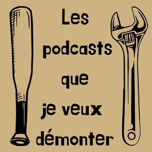 Luister naar Les podcasts que je veux démonter in de app