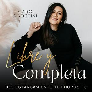 Luister naar LIBRE Y COMPLETA - FE, DEVOCIONAL, CRISTIANO, VISION, PROPOSITO, AUTOESTIMA, ESPERANZA, ANSIEDAD, AMOR in de app