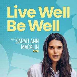 Luister naar Live Well Be Well with Sarah Ann Macklin | Health, Lifestyle, Nutrition in de app