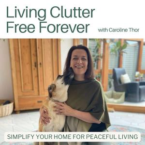 Luister naar Living Clutter Free Forever - decluttering tips,home organizing, minimalist living in de app