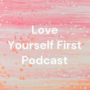 Love Yourself First Podcast