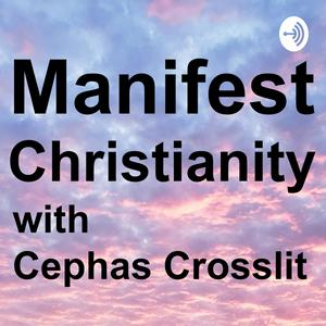 Manifest Christianity with Cephas Crosslit
