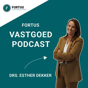 Fortus vastgoed podcast met vastgoed specialist drs. Esther Dekker, dé vastgoed podcast van Nederland.