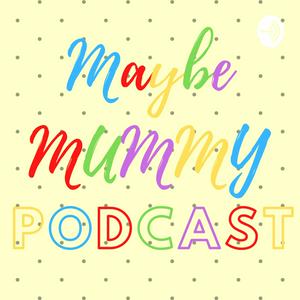 Maybe Mummy Podcast
