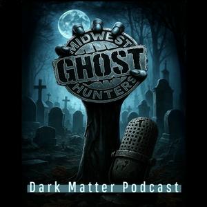 Midwest Ghost Hunters Dark Matter Podcast