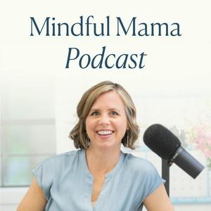 Luister naar Mindful Mama: Raising Kind, Confident Kids Without Losing Your Cool | Parenting Strategies For Big Emotions & More in de app