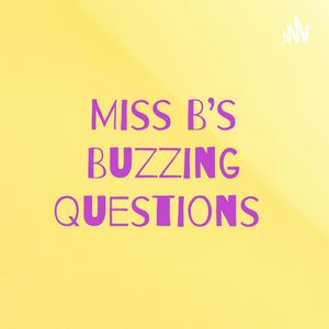 Miss B’s Buzzing Questions